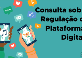Consulta sobre Regulação de Plataformas Digitais