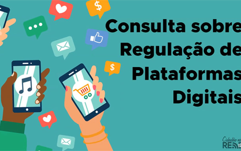 Consulta sobre Regulação de Plataformas Digitais